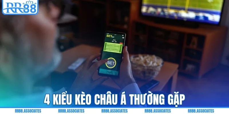 4 loại kèo châu Á thường gặp