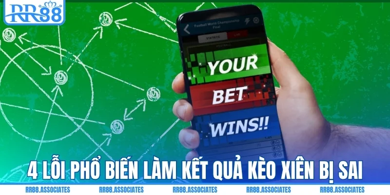 4 lỗi phổ biến khiến kết quả kèo xiên bị tính sai