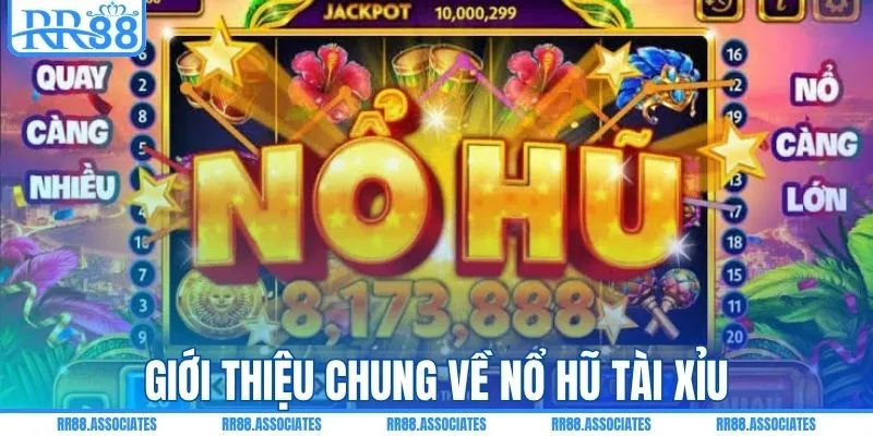 Giới thiệu chung về nổ hũ tài xỉu