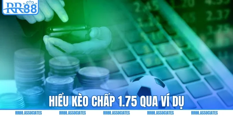 Hiểu kèo chấp 1.75 qua ví dụ cụ thể