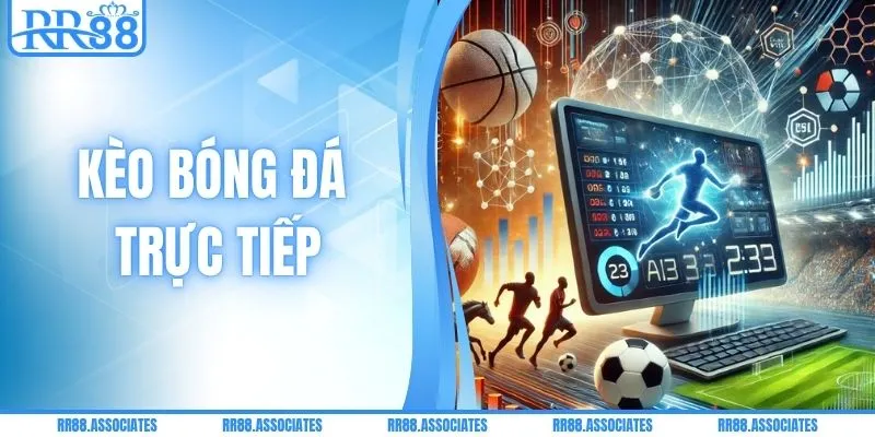 Kèo Bóng Đá Trực Tiếp - 4 Mẹo Soi Chuẩn Xác Từng Phút