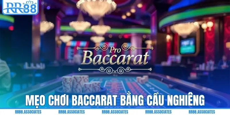 Mẹo chơi baccarat bằng cầu nghiêng