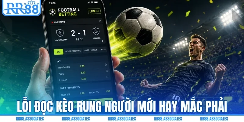Những lỗi đọc kèo rung người mới thường dễ mắc