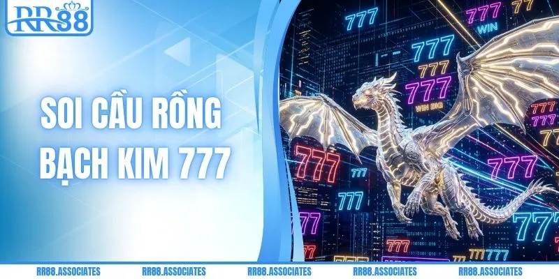 Soi Cầu Rồng Bạch Kim 777 - Bí Kíp Đọc Cầu Cực Chuẩn