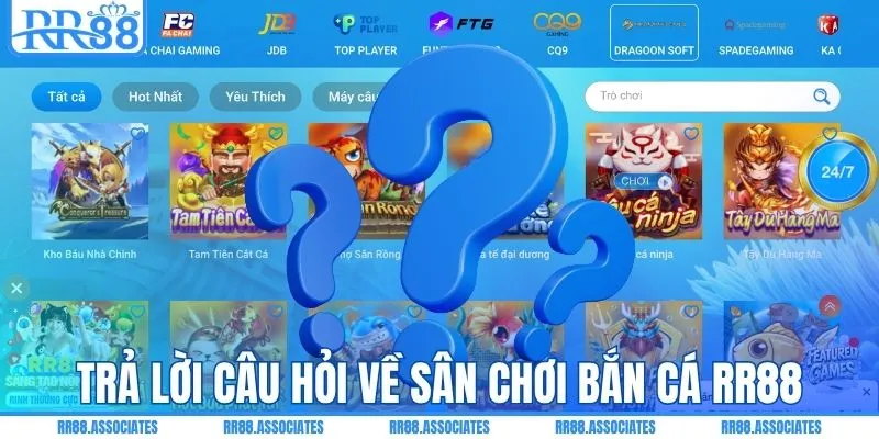 Trả lời câu hỏi về sân chơi bắn cá RR88