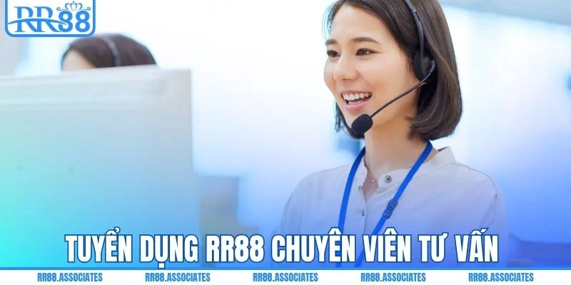 Tuyển dụng RR88 chuyên viên tư vấn